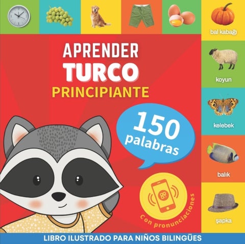 Aprender turco - 150 palabras con pronunciacion - Principiante - Libro ilustrado para ninos bilingues