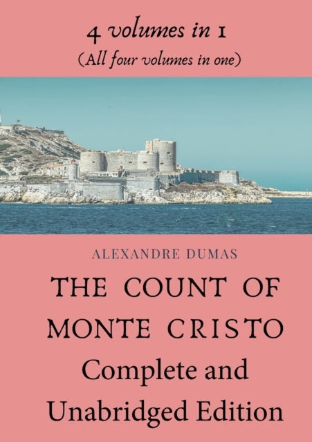 The Count of Monte Cristo Complete and Unabridged Edition - 4 volumes in 1 (All four volumes in one)