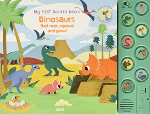 DINOSAURS THAT ROAR SQUAWK & GROWL - My First Sound Book
