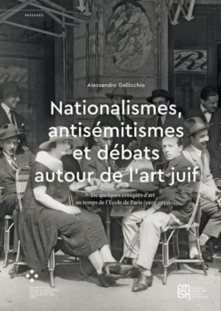 Nationalismes, antisemitismes et debats autour de l¿art juif - De quelques critiques d’art au temps de l’Ecole de Paris (1925–1933)