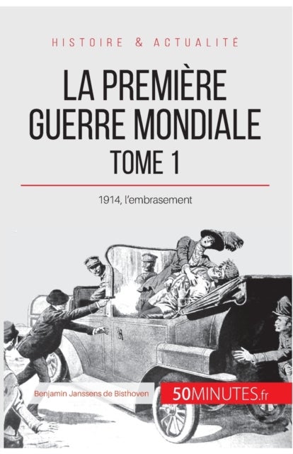 La Premi?re Guerre mondiale (Tome 1) - 1914, l'embrasement