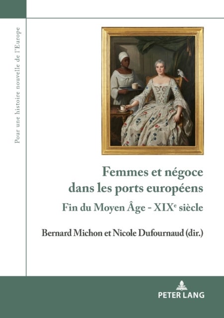 Femmes et n?goce dans les ports europ?ens - Fin du Moyen Age - XIXe siecle