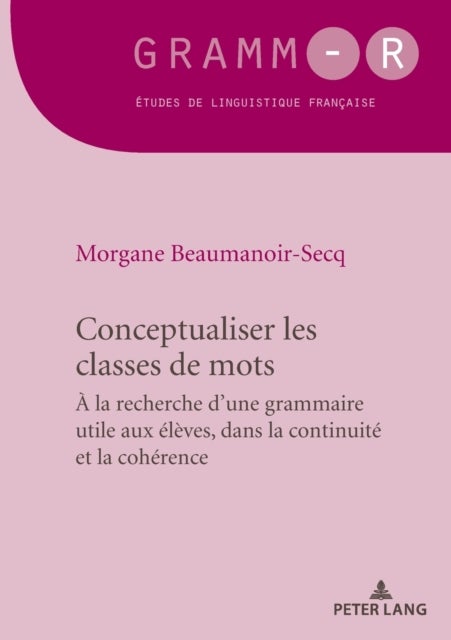 Conceptualiser les classes de mots - Pour une grammaire utile aux eleves, dans la continuite et la coherence