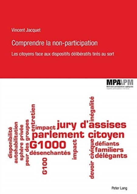 Comprendre La Non-Participation - Les Citoyens Face Aux Dispositifs Deliberatifs Tires Au Sort