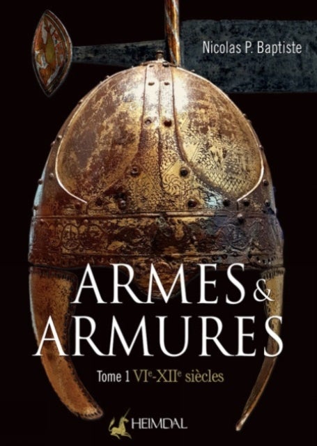 Armes Et Armures Tome 1 - VIe - XII