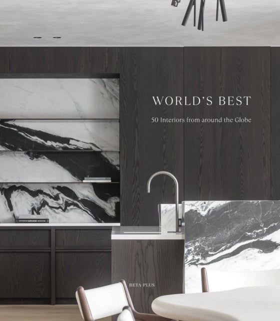 World's Best - 50 Interiors From Around the Globe - 50 Interiors from Around the Globe