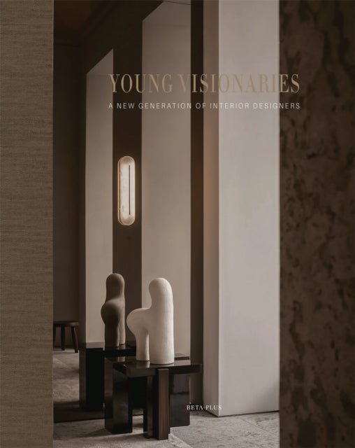 Young Visionaries - A New Generation of Interior Designers