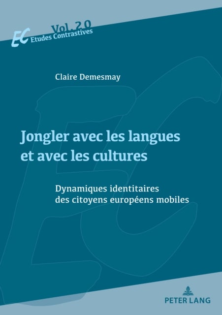 Jongler avec les langues et avec les cultures - Dynamiques identitaires des citoyens europeens mobiles