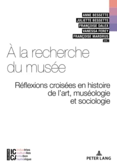 A la recherche du musee - Reflexions croisees en Histoire de l'art, Museologie et Sociologie