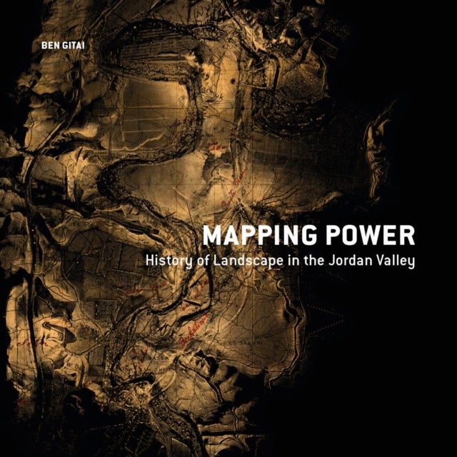 Mapping Power - History of Landscape in the Jordan Valley