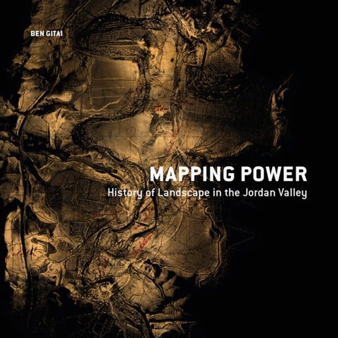 Mapping Power - History of Landscape in the Jordan Valley