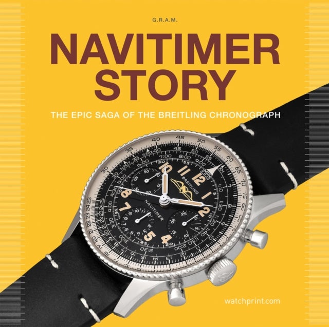 Navitimer Story - The Epic Saga of The Breitling Chronograph