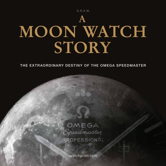 A Moon Watch Story - The Extraordinary Destiny of the Omega Speedmaster