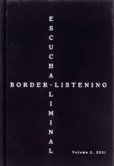 Border-Listening/Escucha-Liminal – Volume 2