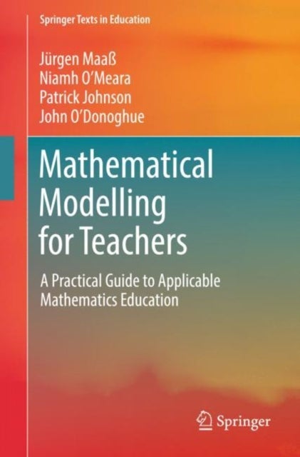 Mathematical Modelling for Teachers - A Practical Guide to Applicable Mathematics Education