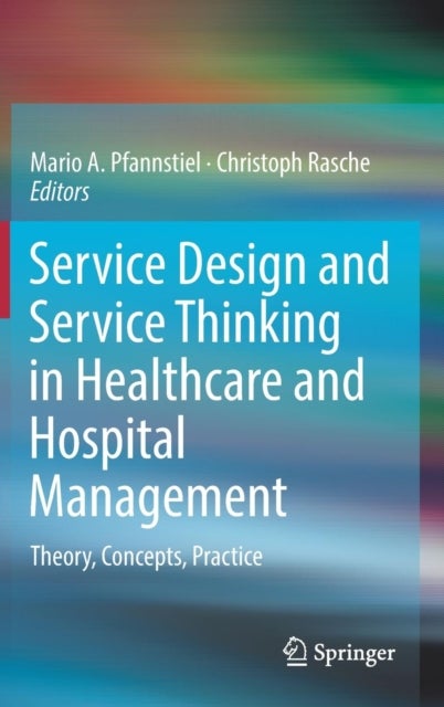 Service Design and Service Thinking in Healthcare and Hospital Management - Theory, Concepts, Practice