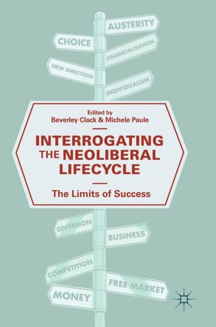 Interrogating the Neoliberal Lifecycle - The Limits of Success