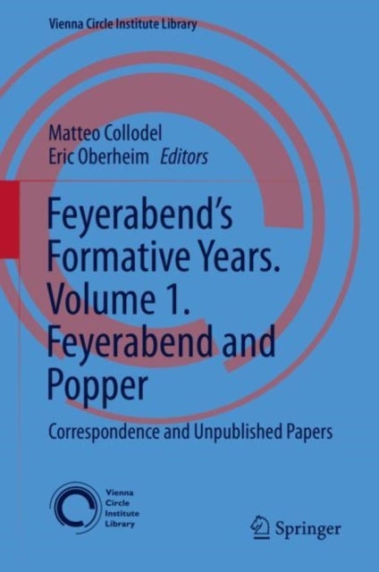 Feyerabend’s Formative Years. Volume 1. Feyerabend and Popper - Correspondence and Unpublished Papers