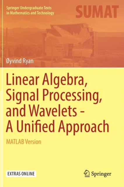 Linear Algebra, Signal Processing, and Wavelets - A Unified Approach - MATLAB Version