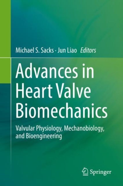 Advances in Heart Valve Biomechanics - Valvular Physiology, Mechanobiology, and Bioengineering