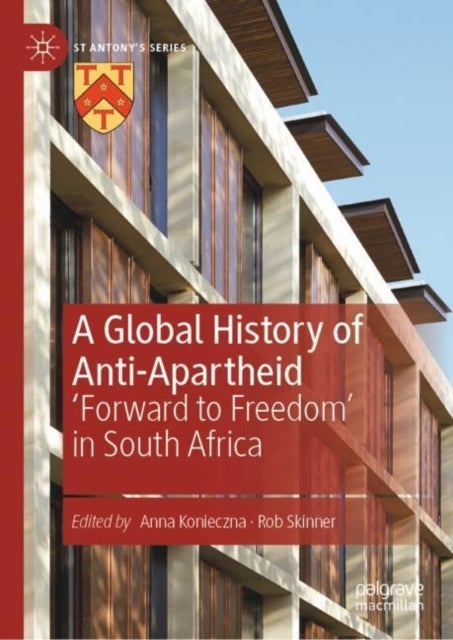 A Global History of Anti-Apartheid - 'Forward to Freedom' in South Africa