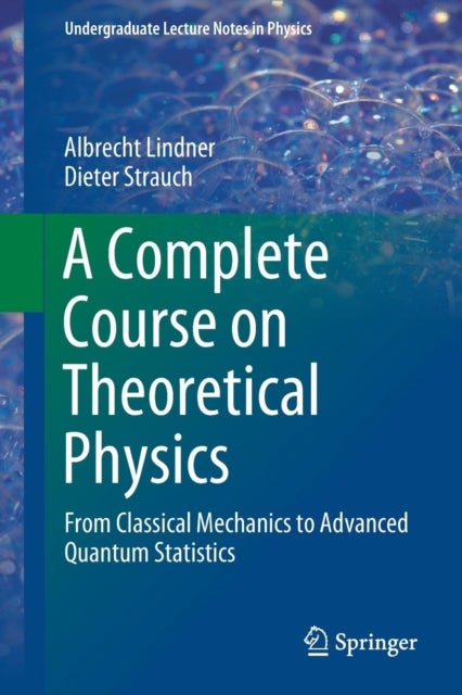 A Complete Course on Theoretical Physics - From Classical Mechanics to Advanced Quantum Statistics