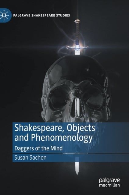 Shakespeare, Objects and Phenomenology - Daggers of the Mind