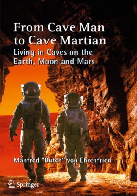 From Cave Man to Cave Martian - Living in Caves on the Earth, Moon and Mars