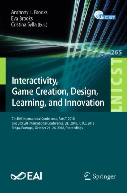 Interactivity, Game Creation, Design, Learning, and Innovation - 7th EAI International Conference, ArtsIT 2018, and 3rd EAI International Conference, DLI 2018, ICTCC 2018, Braga, Portugal, October 24–26, 2018, Proceedings