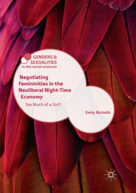 Negotiating Femininities in the Neoliberal Night-Time Economy - Too Much of a Girl?