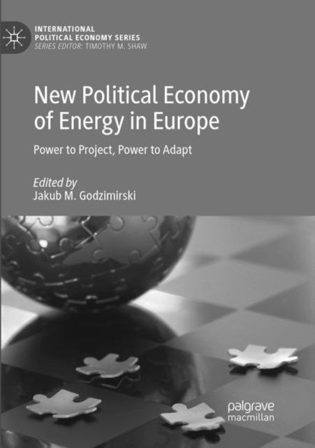 New Political Economy of Energy in Europe - Power to Project, Power to Adapt