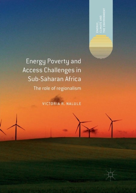 Energy Poverty and Access Challenges in Sub-Saharan Africa - The role of regionalism
