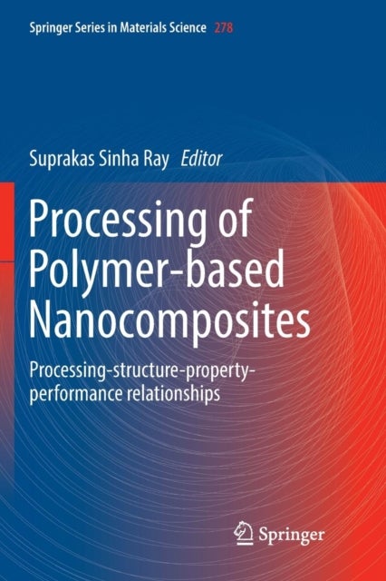 Processing of Polymer-based Nanocomposites - Processing-structure-property-performance relationships