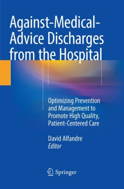 Against-Medical-Advice Discharges from the Hospital - Optimizing Prevention and Management to Promote High Quality, Patient-Centered Care