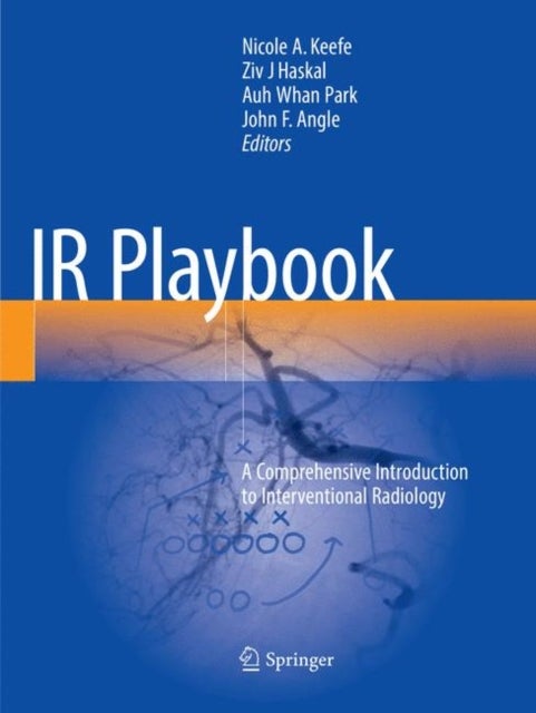 IR Playbook - A Comprehensive Introduction to Interventional Radiology