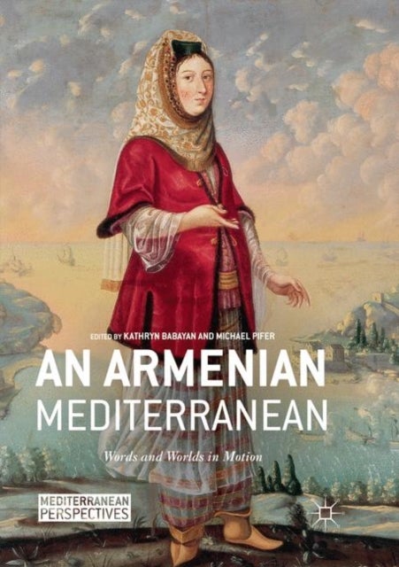 An Armenian Mediterranean - Words and Worlds in Motion