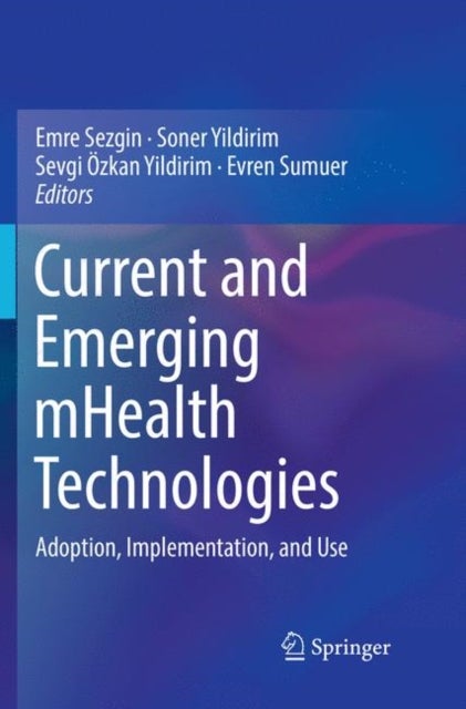 Current and Emerging mHealth Technologies - Adoption, Implementation, and Use