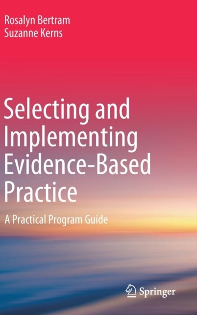 Selecting and Implementing Evidence-Based Practice - A Practical Program Guide