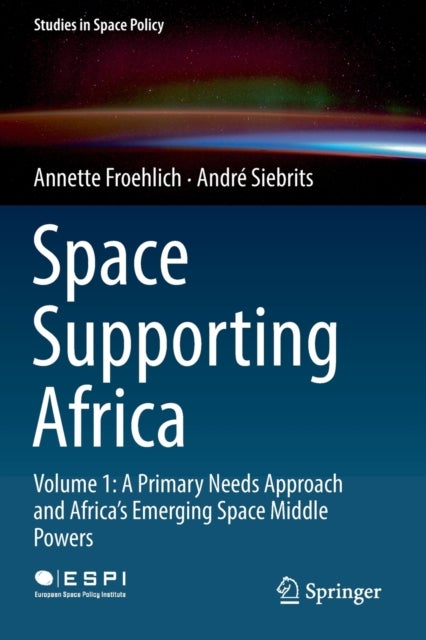 Space Supporting Africa - Volume 1: A Primary Needs Approach and Africa’s Emerging Space Middle Powers