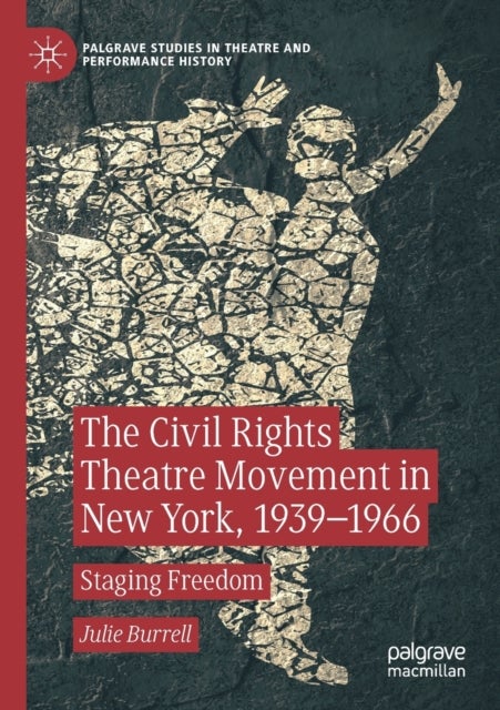 The Civil Rights Theatre Movement in New York, 1939–1966 - Staging Freedom