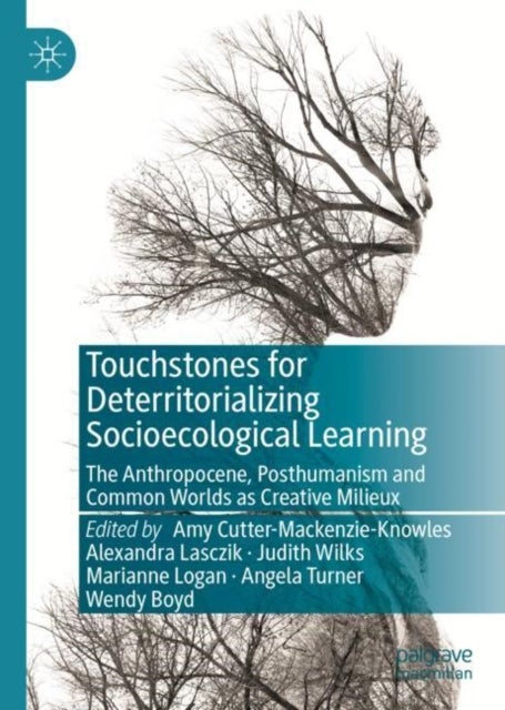 Touchstones for Deterritorializing Socioecological Learning - The Anthropocene, Posthumanism and Common Worlds as Creative Milieux