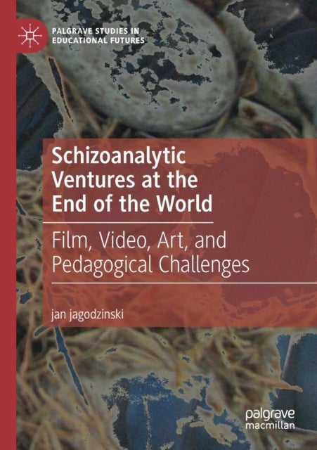 Schizoanalytic Ventures at the End of the World - Film, Video, Art, and Pedagogical Challenges