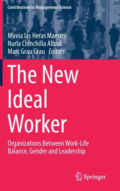 The New Ideal Worker - Organizations Between Work-Life Balance, Gender and Leadership