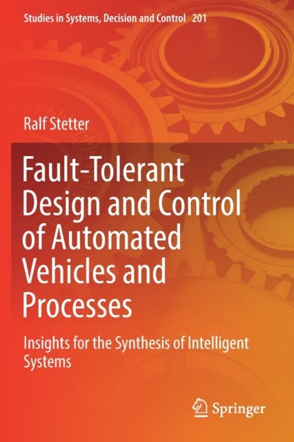 Fault-Tolerant Design and Control of Automated Vehicles and Processes - Insights for the Synthesis of Intelligent Systems