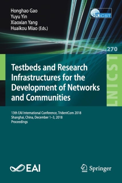 Testbeds and Research Infrastructures for the Development of Networks and Communities - 13th EAI International Conference, TridentCom 2018, Shanghai, China, December 1-3, 2018, Proceedings