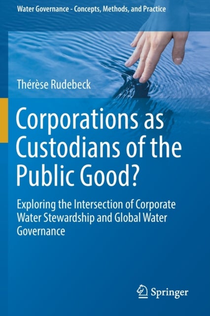 Corporations as Custodians of the Public Good? - Exploring the Intersection of Corporate Water Stewardship and Global Water Governance