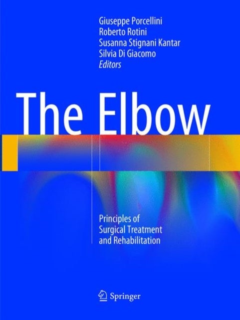 The Elbow - Principles of Surgical Treatment and Rehabilitation