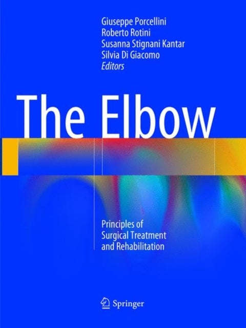 The Elbow - Principles of Surgical Treatment and Rehabilitation