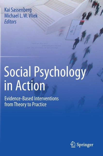 Social Psychology in Action - Evidence-Based Interventions from Theory to Practice