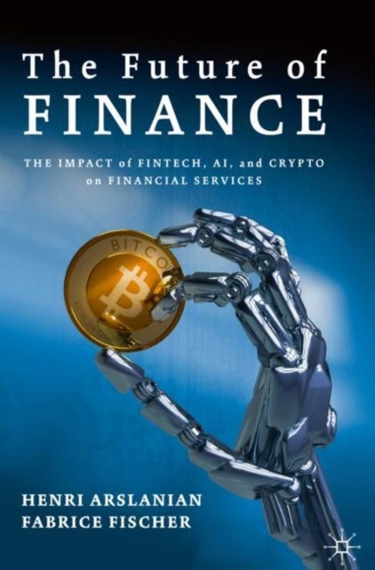 The Future of Finance - The Impact of FinTech, AI, and Crypto on Financial Services